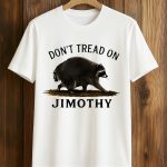 Don’t Tread On Jimothy Shirt