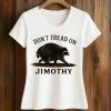 Don’t Tread On Jimothy Shirt (2)