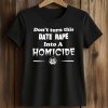 Don't Turn This Date Rape Into A Homicide Shirt (2)