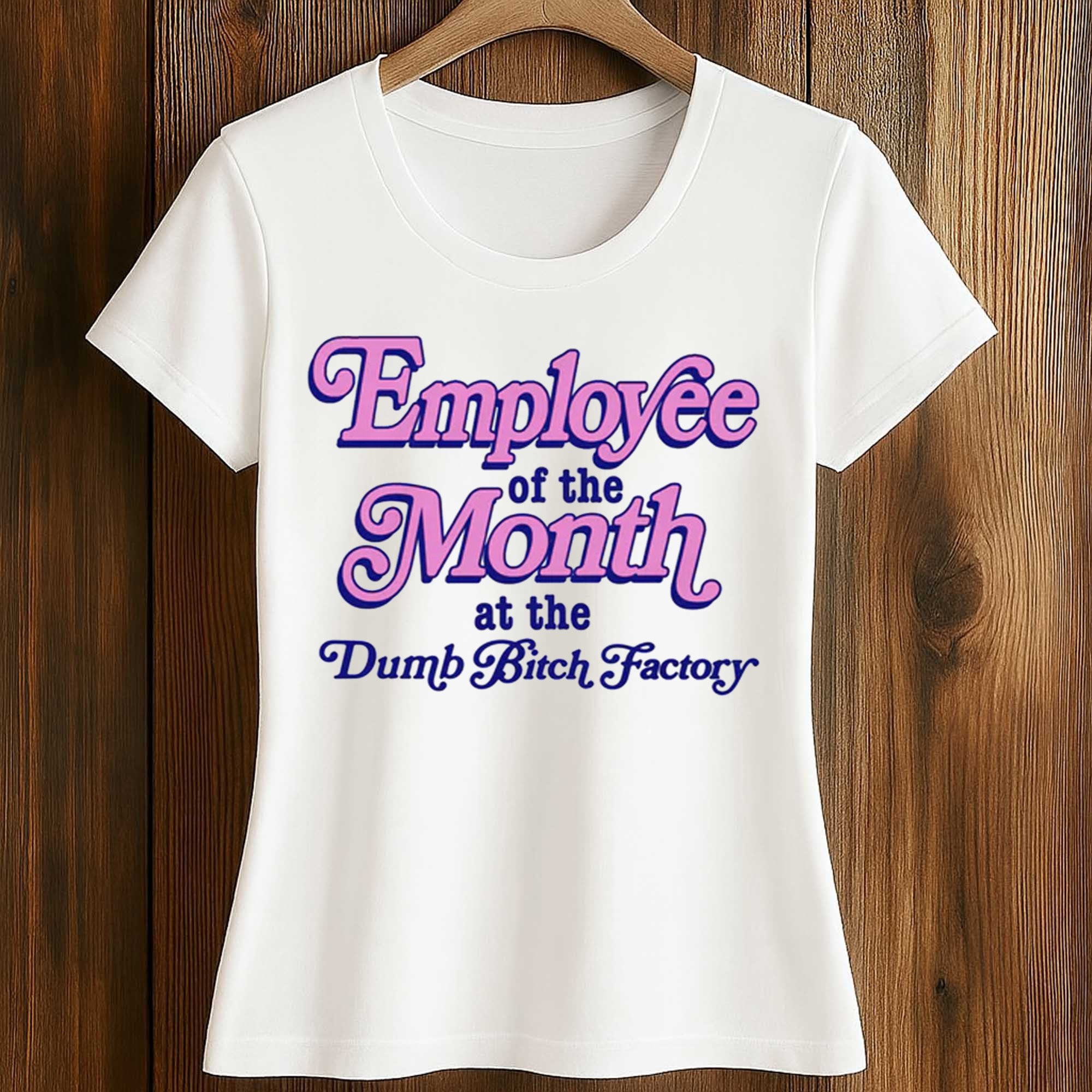 Employee Of The Month At The Dumb Bitch Factory Shirt 2 Employee Of The Month At The Dumb Bitch Factory Shirt (2)