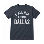 Erling Haaland Y'All Can Kiss My Dallas Shirt