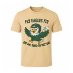 Fly Eagles Fly Go Birds On The Road To Victory Shirt