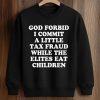 God Forbid I Commit A Little Tax Fraud While The Elites Eat Children Shirt (3)