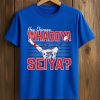 Hey Chicago Whaddya Seiya Shirt 3 Hey Chicago Whaddya Seiya Shirt (2)