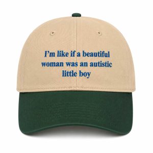 I’m Like If A Beautiful Woman Was An Autistic Little Boy Hat (1)