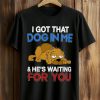 I Got That Dog In Me He's Waiting For You Shirt 8 I Got That Dog In Me He's Waiting For You Shirt (1)