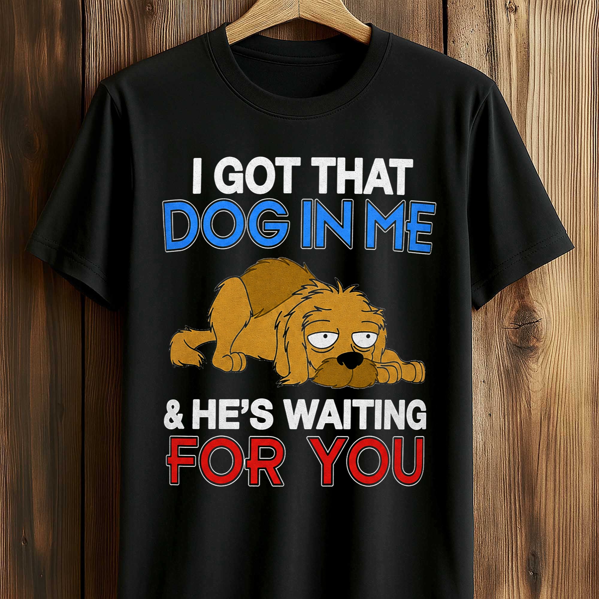 I Got That Dog In Me He's Waiting For You Shirt (1) I Got That Dog In Me He's Waiting For You Shirt (1)
