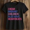 I Hear Migrant Children Also Have Heartbeats Shirt (2)