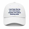 I Just Hope That The Next Viral Trend Is Empathy And Critical Thinking Skills Hat (2)