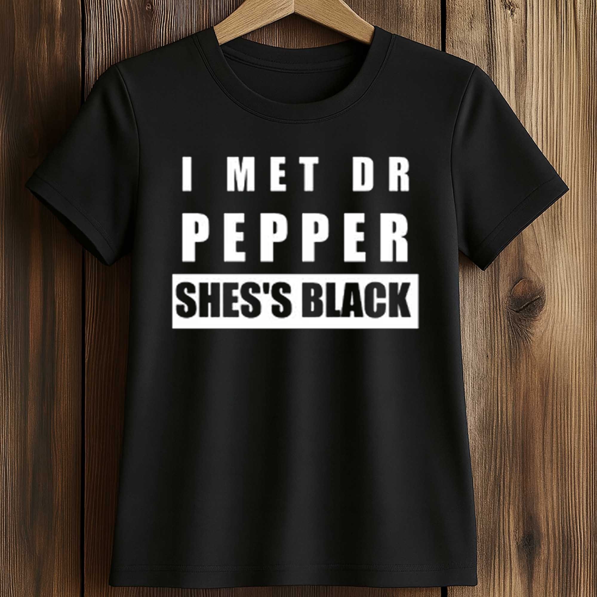 I Met Dr Pepper She's Black Shirt 2 I Met Dr Pepper She's Black Shirt (2)