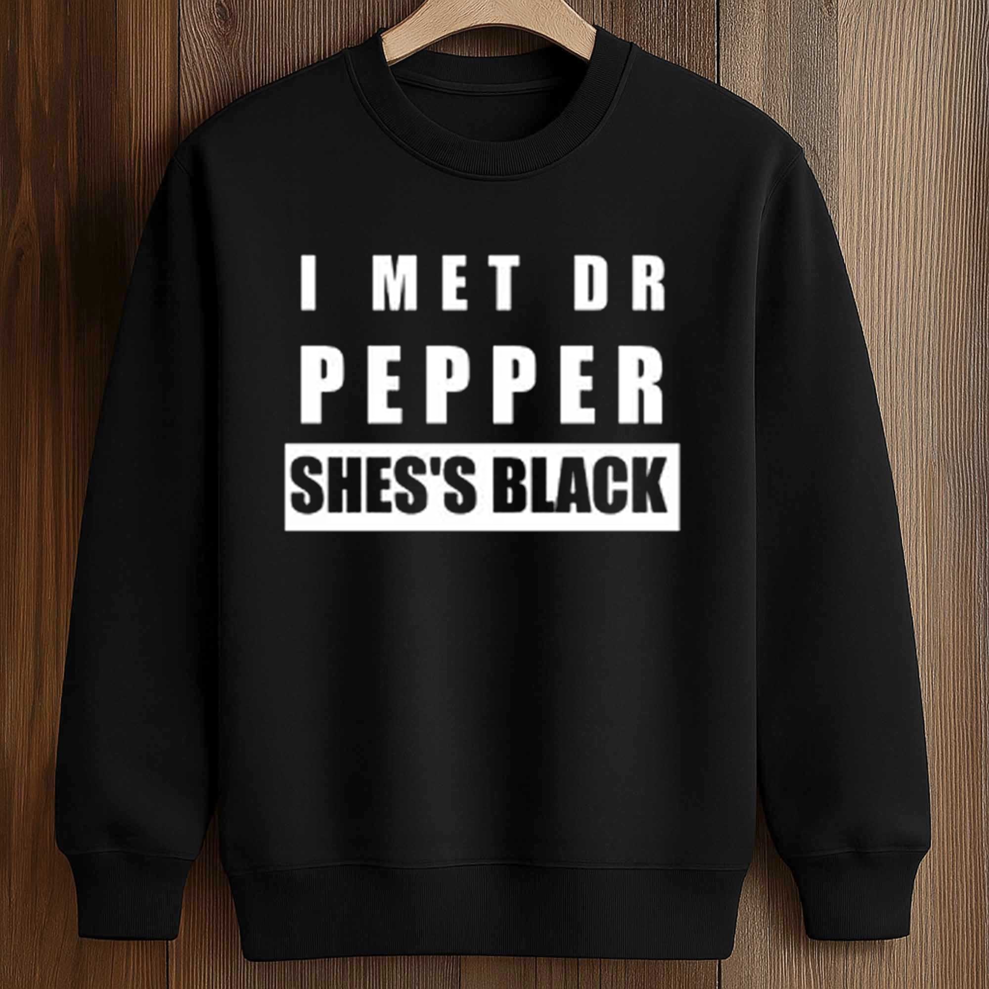 I Met Dr Pepper She's Black Shirt 3 I Met Dr Pepper She's Black Shirt (3)