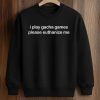 I Play Gacha Games Please Euthanize Me Shirt (3)