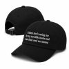 I Think She's Using Me For My Terrible Looks And Bad Dick And No Money Hat 5 I Think She's Using Me For My Terrible Looks And Bad Dick And No Money Hat (2)