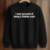 I Was Accused Of Being A Yankee Cuck Shirt (3)