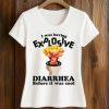 I Was Having Explosive Diarrhea Before It Was Cool Shirt (2)