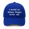 I Would Let Helena Eagan Sever Me Hat 6 I Would Let Helena Eagan Sever Me Hat (1)