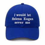 I Would Let Helena Eagan Sever Me Hat