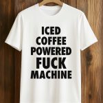 Iced Coffee Powered Fuck Machine Shirt