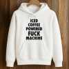 Iced Coffee Powered Fuck Machine Shirt (4)