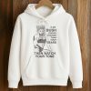 If My Bush Grows Thicker Than Your Beard, Then Watch Your Tone Shirt (4)