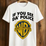 If You See Da Police Shirt