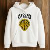 If You See Da Police Shirt (4)