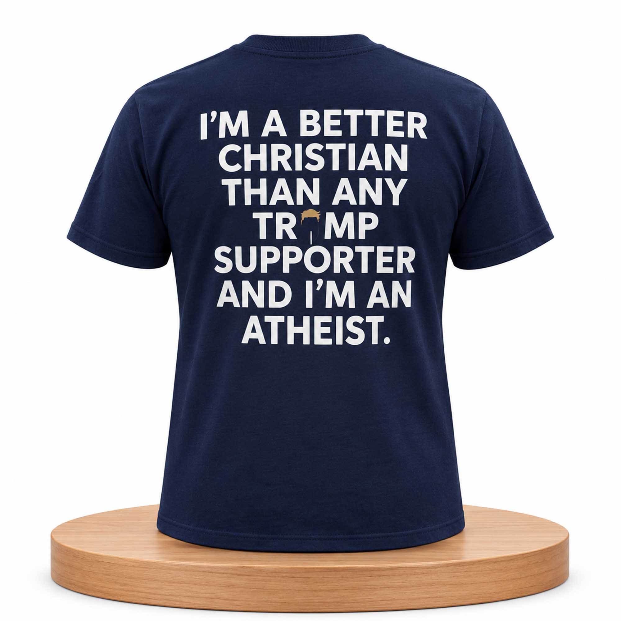 I'm A Better Christian Than Any Trump Supporter Shirt 1 I'm A Better Christian Than Any Trump Supporter And I'm An Atheist Shirt (1)