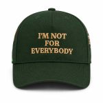 I'm Not For Everybody Hat