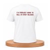 I'm Probably Going To Hell In Every Religion Shirt (1)