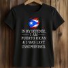 In My Defense Puerto Rican I Was Left Unsupervised Shirt 5 In My Defense Puerto Rican I Was Left Unsupervised Shirt (2)