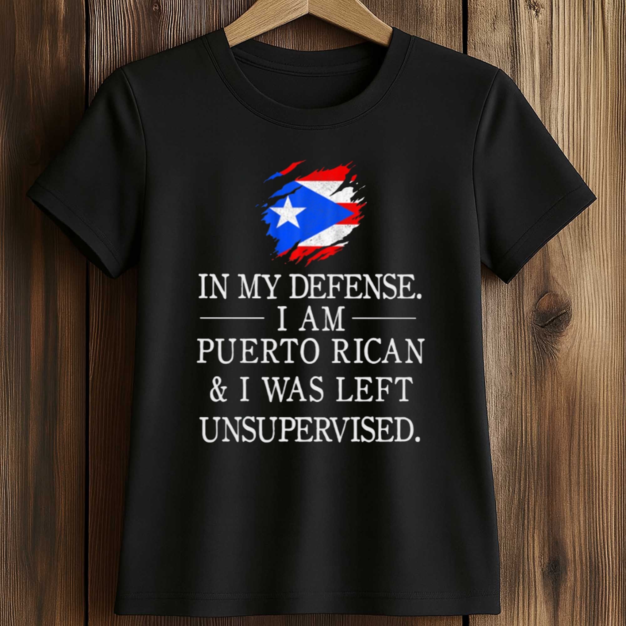 In My Defense Puerto Rican I Was Left Unsupervised Shirt 2 In My Defense Puerto Rican I Was Left Unsupervised Shirt (2)