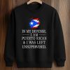 In My Defense Puerto Rican I Was Left Unsupervised Shirt 6 In My Defense Puerto Rican I Was Left Unsupervised Shirt (3)