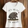 Its OK to Be Weird Raccoon Jimothy Shirt 3