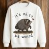 Its OK to Be Weird Raccoon Jimothy Shirt 4