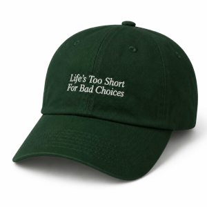 Life’s Too Short For Bad Choices Hats (2)