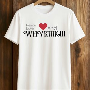 Peace Love And Why KiiiKiii Shirt 1