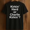 Kirkin' Hard Or Charlie Kirkin' Shirt (1)