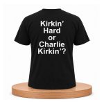 Kirkin' Hard or Charlie Kirkin' Shirt