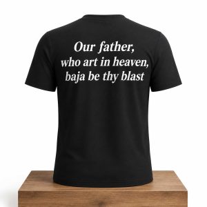 Our Father Who Art In Heaven Baja Be Thy Blast Shirt (2)