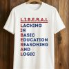 Liberal Lacking In Basic Education Reasoning And Logic Shirt (1)