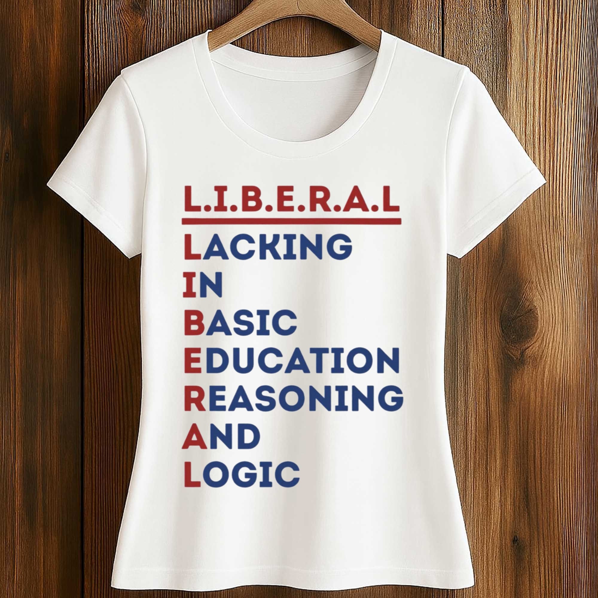 Liberal Lacking In Basic Education Reasoning And Logic Shirt 2 Liberal Lacking In Basic Education Reasoning And Logic Shirt (2)
