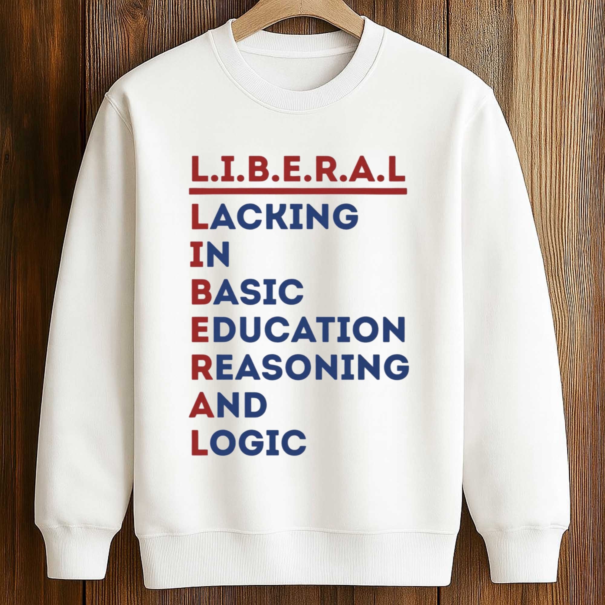 Liberal Lacking In Basic Education Reasoning And Logic Shirt 3 Liberal Lacking In Basic Education Reasoning And Logic Shirt (3)