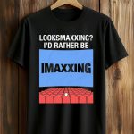 Looksmaxxing I'd Rather Be Maxxing Shirt