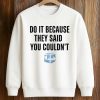 Drake Do It Because They Said You Couldn’t Shirt (3)