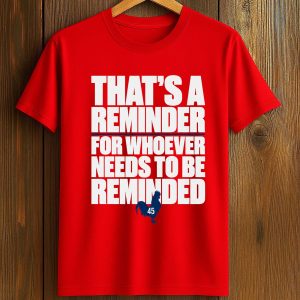 That's A Reminder For Whoever Needs To Be Reminded Shirt (1)