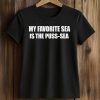 My Favorite Sea Is The Puss Sea Shirt (2)
