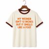 My Weiner Isn't 12 Inches But It Smells Like A Foot Shirt (1)