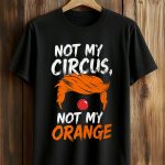 Not My Circus, Not My Orange Shirt