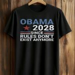 Obama 2028 Since Rules Don’t Exist Anymore Shirt