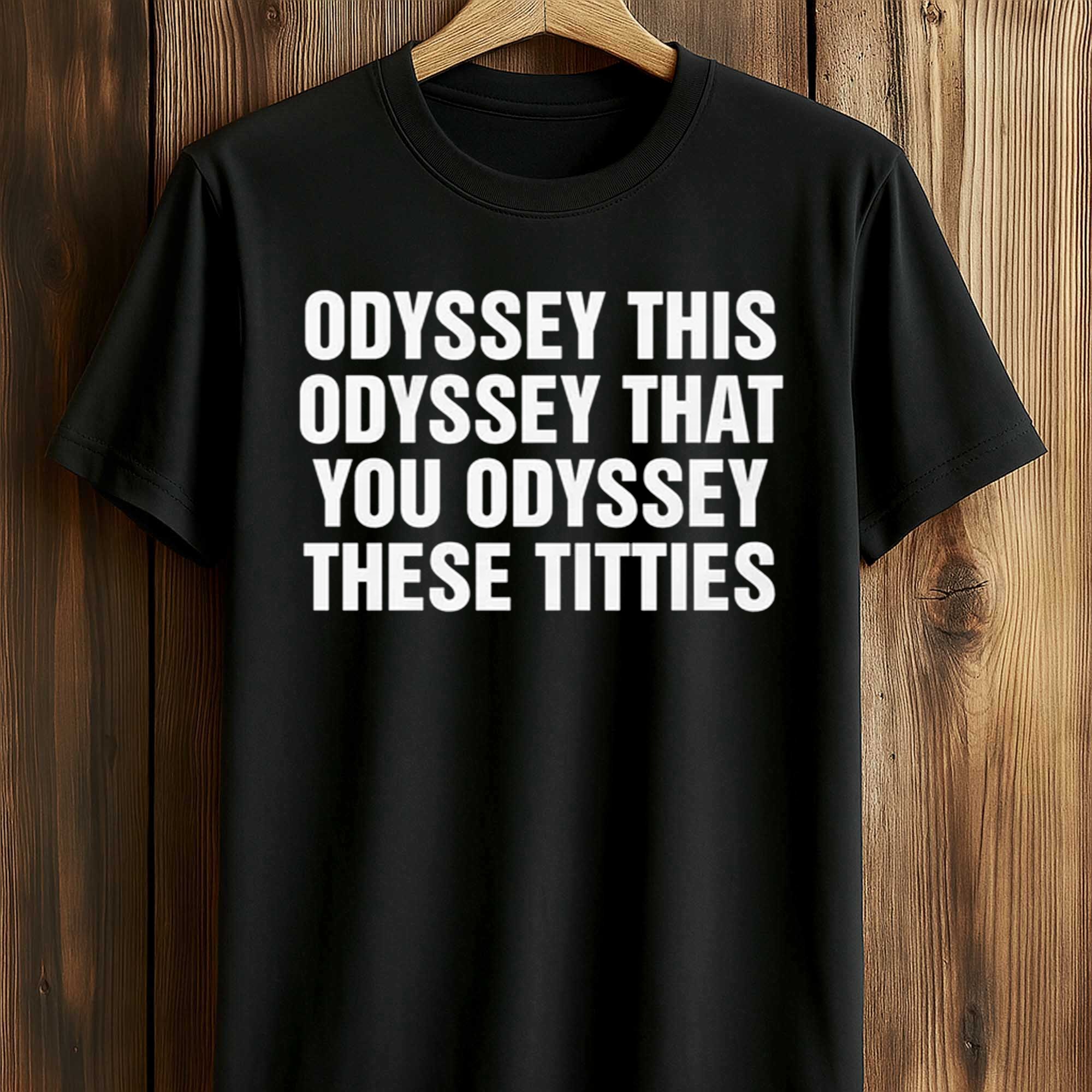 Odyssey This Odyssey That You Odyssey These Titties Shirt (1) Odyssey This Odyssey That You Odyssey These Titties Shirt (1)